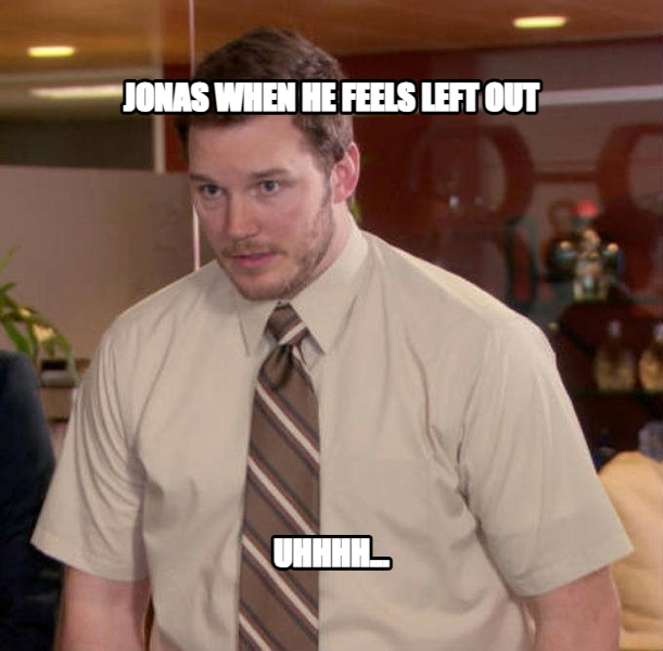 Afraid to Ask Andy meme — Jonas when he feels left out uhhhh...