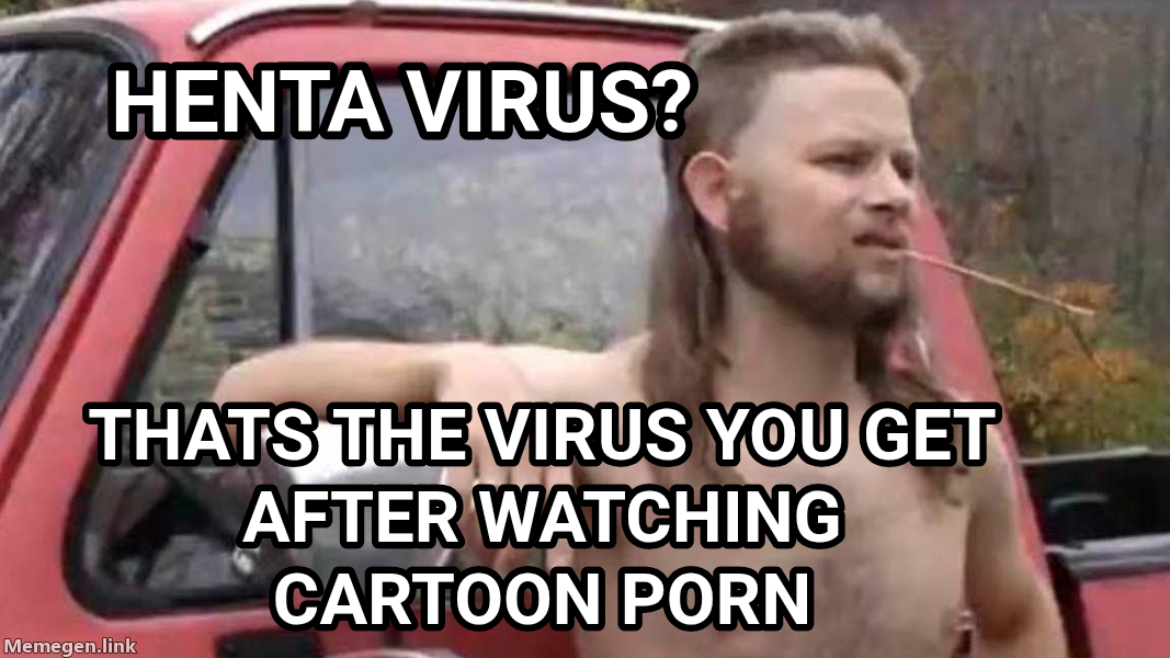 apcr meme — Henta virus? Thats the virus you get after watching cartoon porn