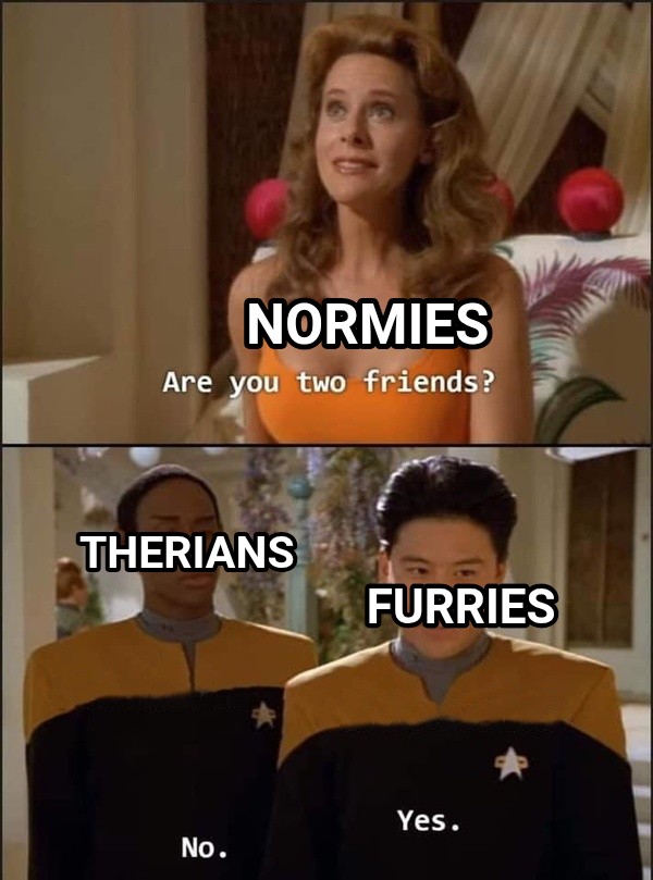Are You Two Friends? meme — Normies Therians Furries