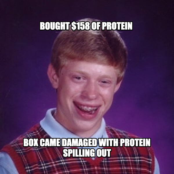 Bad Luck Brian meme — Bought $158 of protein Box came damaged with protein spilling out