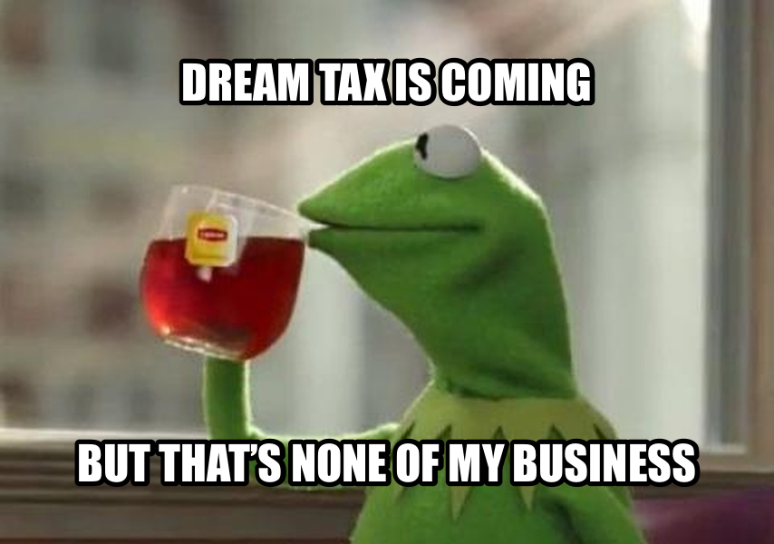 But That's None of My Business meme — DREAM TAX IS coming BUT THAT’S NONE OF MY BUSINESS