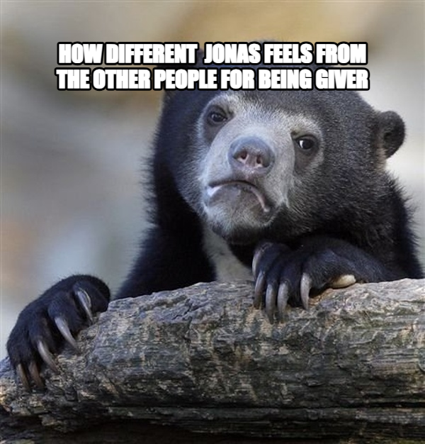 Confession Bear meme — h0w different  jonas feels from the other people for being giver