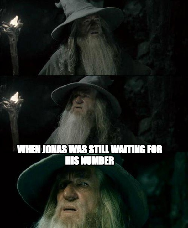 Confused Gandalf meme — when jonas was still waiting for his number