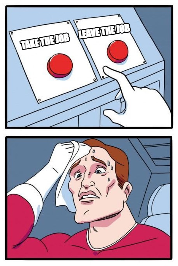 Daily Struggle meme — Take the job Leave the job