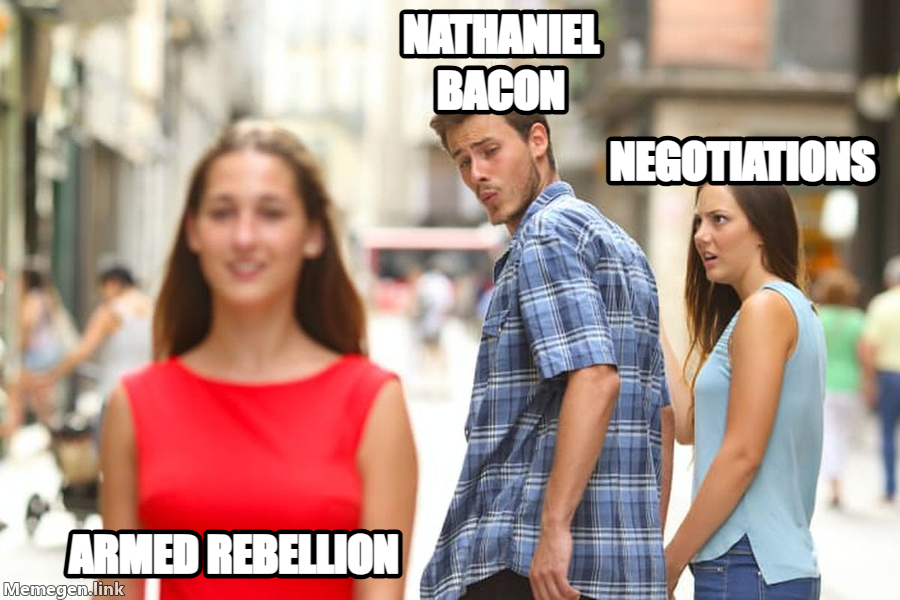 Distracted Boyfriend meme — Nathaniel bacon armed rebellion Negotiations