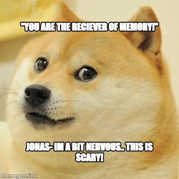 Doge meme — "you are the reciever of memory!" Jonas- Im a bit nervous.. this is scary!