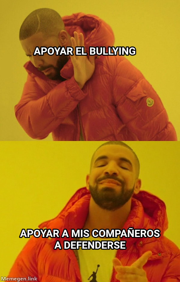Drakeposting meme — Apoyar el bullying Apoyar a mis compañeros a defenderse