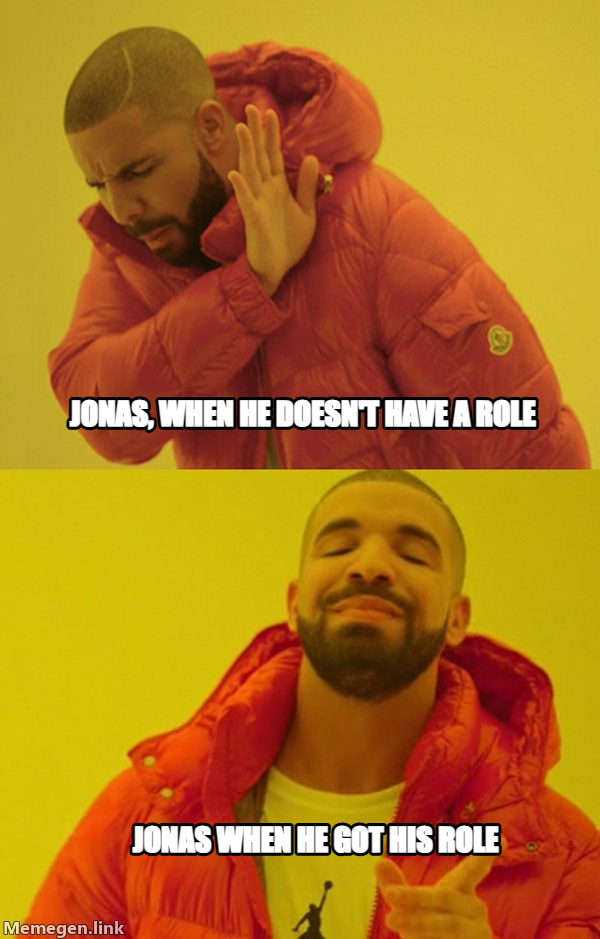 Drakeposting meme — Jonas, when he doesn't have a role JONAS WHEN HE GOT HIS ROLE