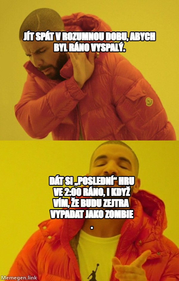 Drakeposting meme — Jít spát v rozumnou dobu, abych byl ráno vyspalÝ. Dát si „poslední“ hru ve 2:00 ráno, i když vím, že budu zejtra 