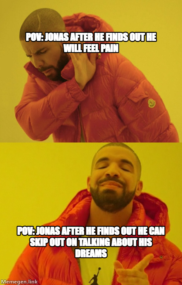 Drakeposting meme — Pov: jonas after he finds out he will feel pain POv: Jonas after he finds out he can skip out on talking about his