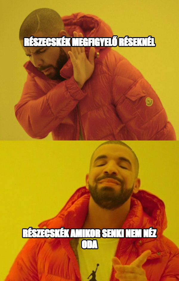Drakeposting meme — részecskék megfigyelő réseknél részecskék amikor senki nem néz oda