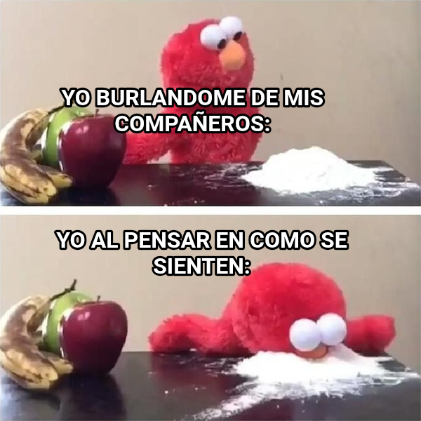 Elmo Choosing Cocaine meme — Yo burlandome de mis compañeros: Yo al pensar en como se sienten: