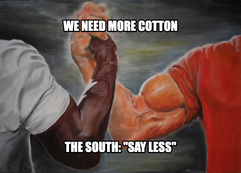 Epic Handshake meme — WE NEED MORE COTTON THE SOUTH: "SAY LESS"