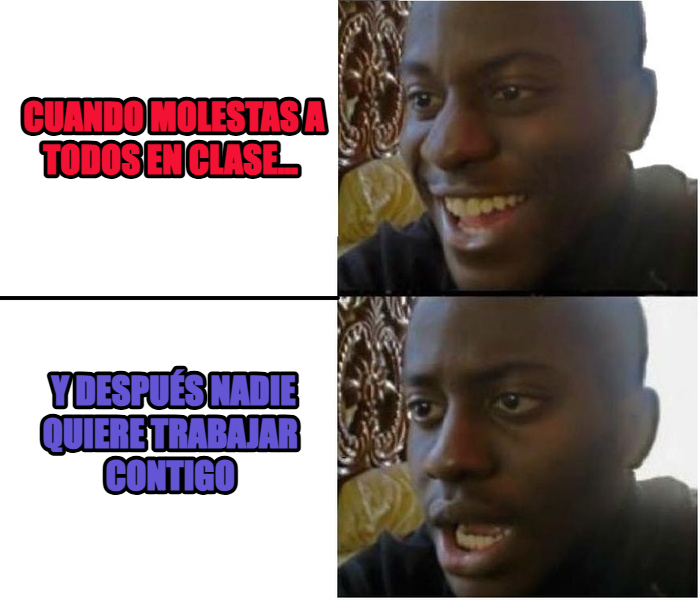 Expectation vs. Reality meme — Cuando molestas a todos en clase… y después nadie quiere trabajar contigo