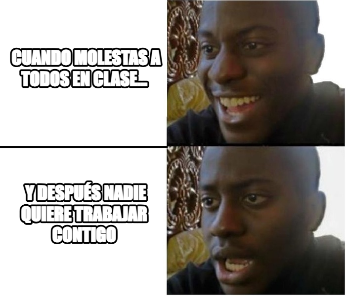 Expectation vs. Reality meme — Cuando molestas a todos en clase… y después nadie quiere trabajar contigo