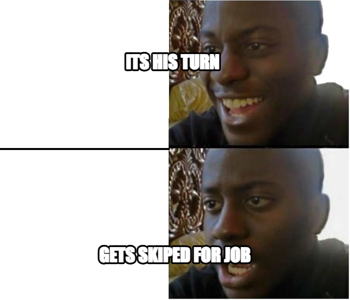 Expectation vs. Reality meme — its his turn gets skiped for job