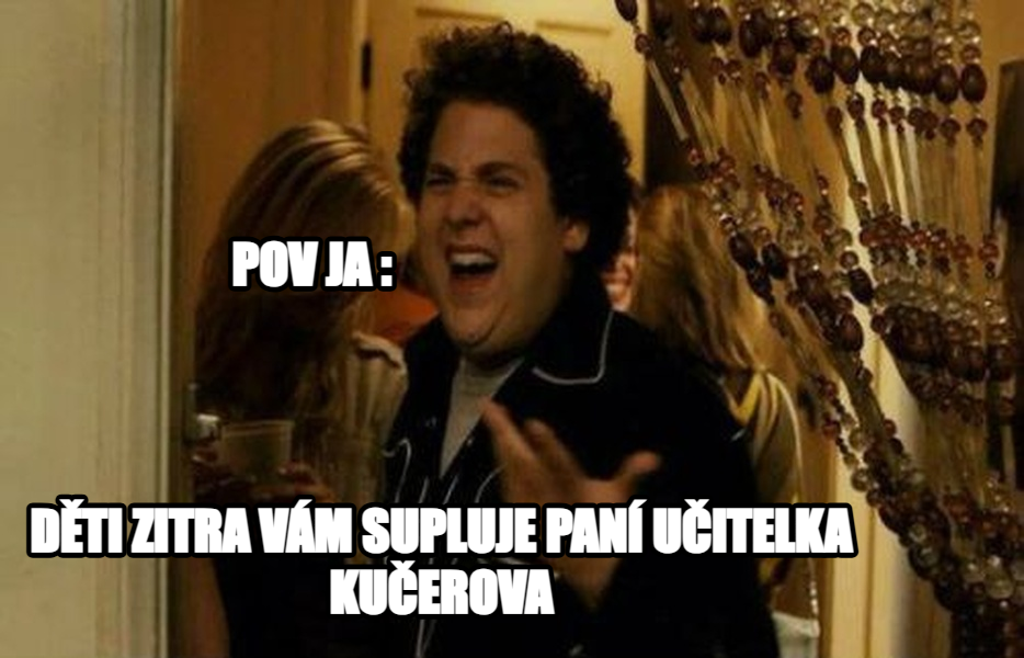 Fuck Me, Right? meme — DĚTI ZITRA VÁM SUPLUJE PANÍ UČITELKA 
KUČEROVA POV JA :
