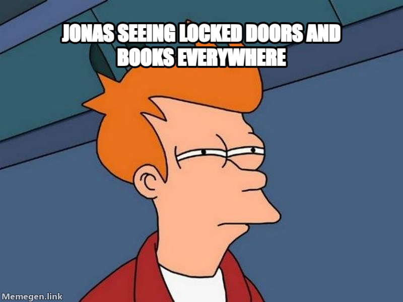 Futurama Fry meme — Jonas seeing locked doors and books everywhere