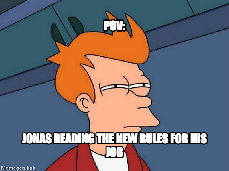 Futurama Fry meme — pov: jonas reading the new rules for his job