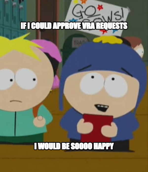 I Would Be So Happy meme — If I could approve VRA requests I would be soooo happy