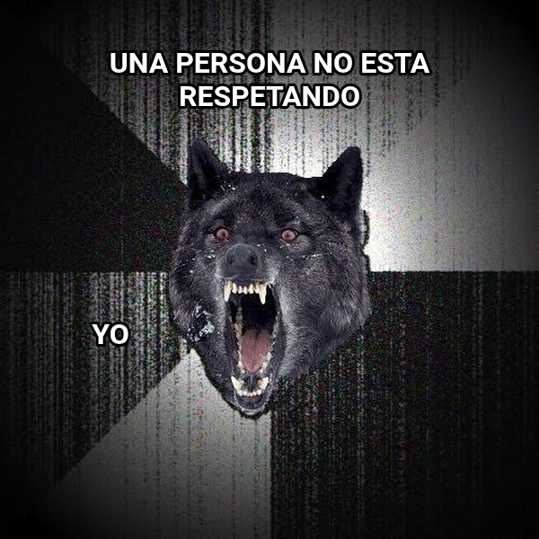 Insanity Wolf meme — Una persona no esta respetando Yo