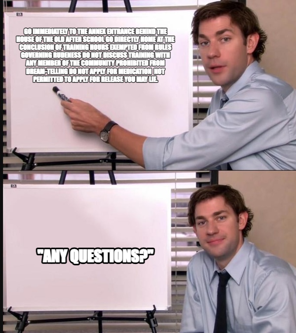 Jim Halpert Pointing to Whiteboard meme — Go immediately to the Annex entrance behind the House of the Old after school
Go directly home at the conclusion of