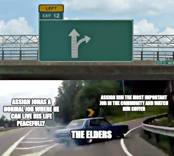 Left Exit 12 Off Ramp meme — Assign Jonas a normal job where he can live his life peacefully Assign him the most important job in the community and