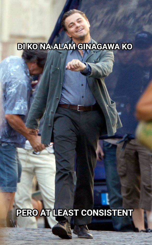 Leo Strutting meme — Di ko na alam ginagawa ko Pero at least consistent