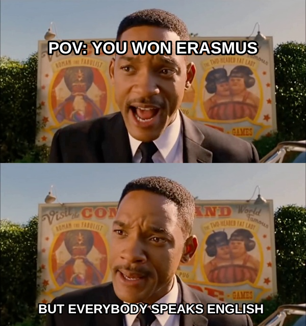 Men in Black meme — pov: you won erasmus but everybody speaks english