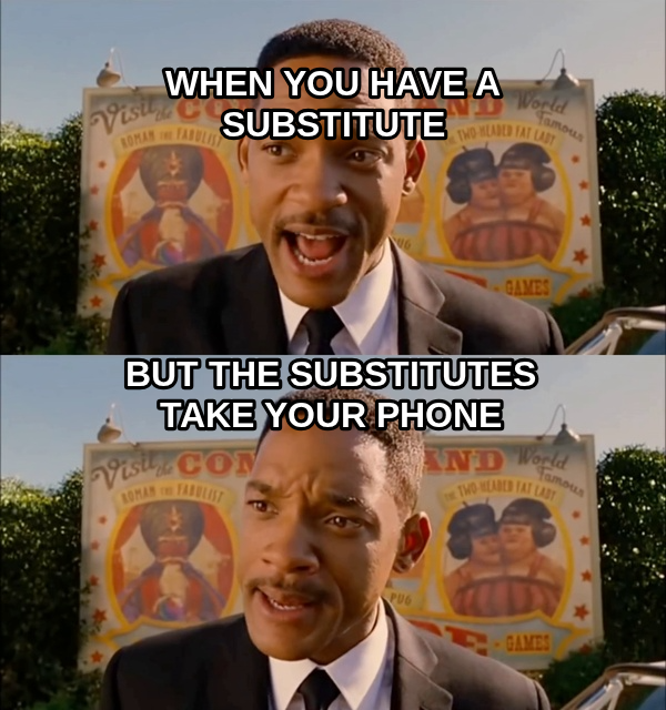 Men in Black meme — when you have a Substitute but the substitutes take your phone