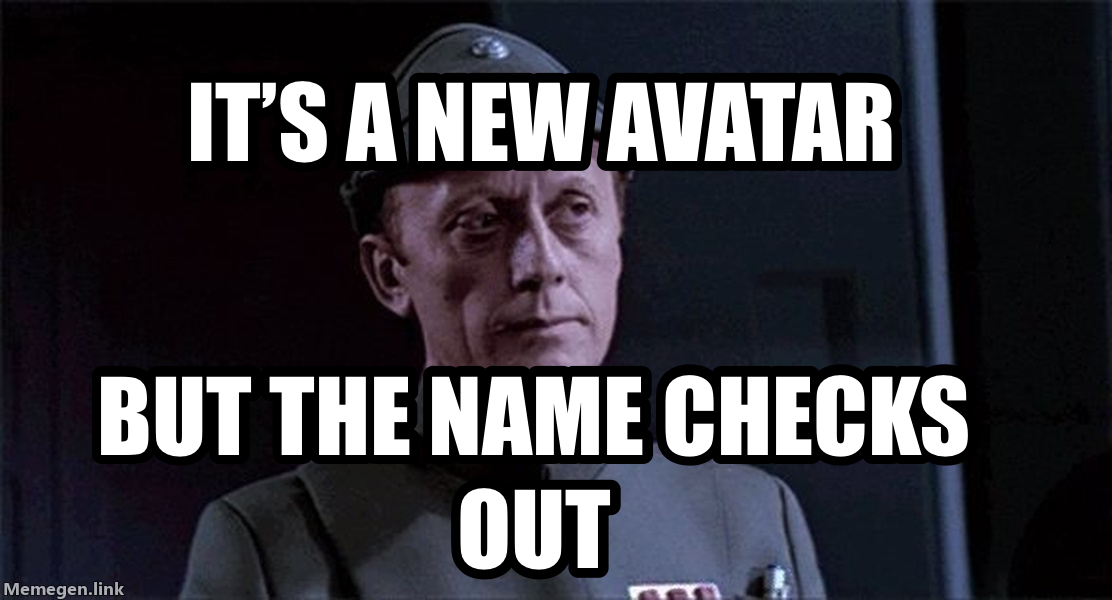 older meme — It’s a new avatar But the name checks out