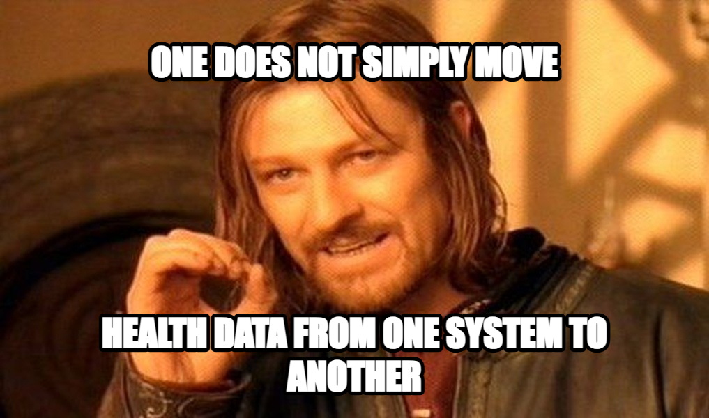 One Does Not Simply Walk into Mordor meme — One does not simply move Health data from one system to another