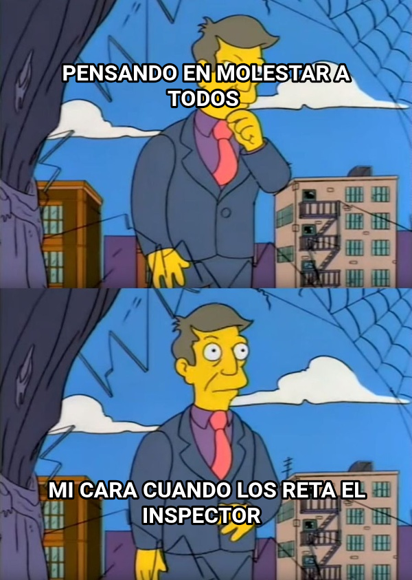 Principal Skinner meme — Pensando en molestar a todos Mi cara cuando los reta el inspector