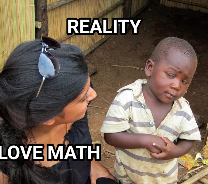 Skeptical Third World Kid meme — Reality I love
Math