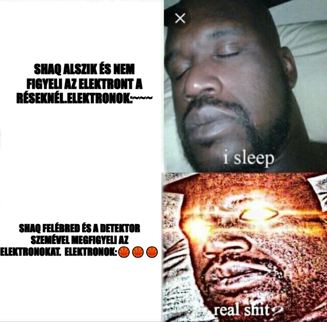 Sleeping Shaq meme — shaq alszik és nem figyeli az elektront a réseknél.elektronok:~~~ shaq felébred és a detektor szemével megfigyeli az