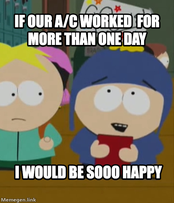 sohappy meme — If our A/C worked 
for more than one day I would be sooo happy