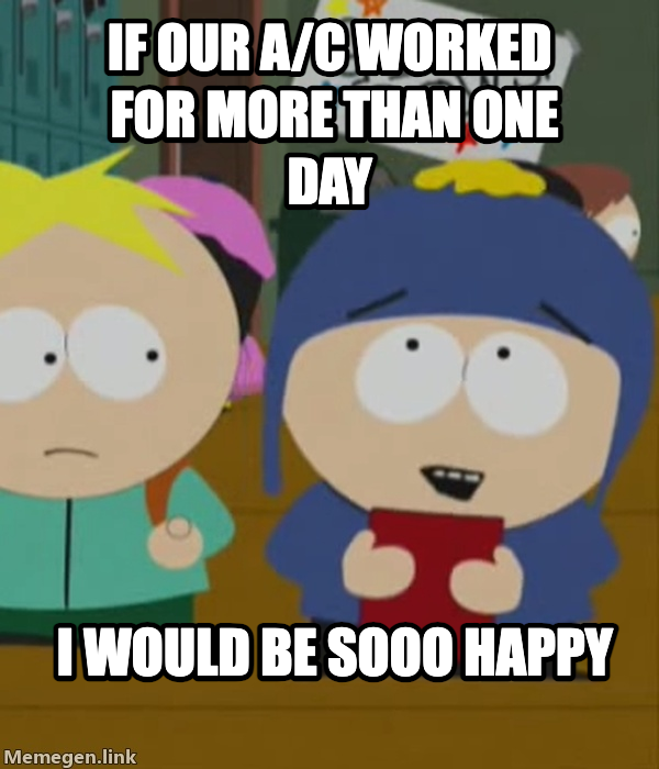 sohappy meme — If our A/C worked 
for more than one day I would be sooo happy