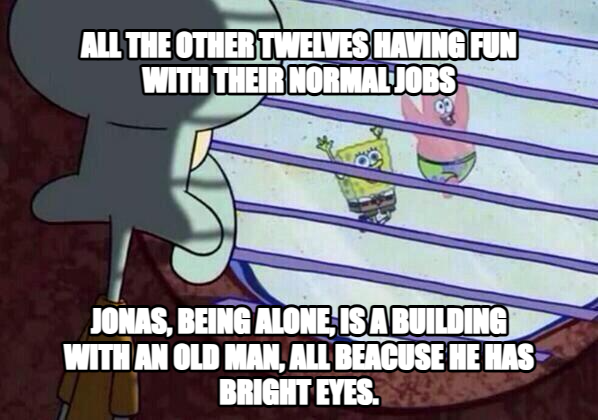 Squidward window meme — All the other twelves having fun with their normal jobs Jonas, being alone, is a building with an old man, all beacuse