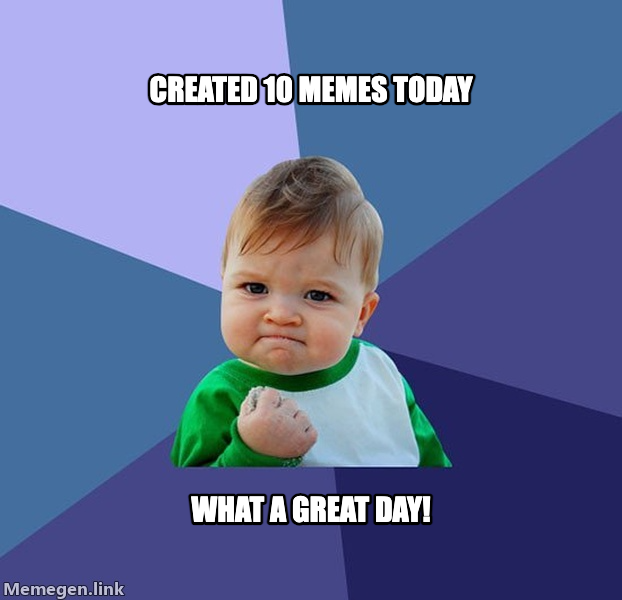 Success Kid meme — Created 10 memes today what a great day!