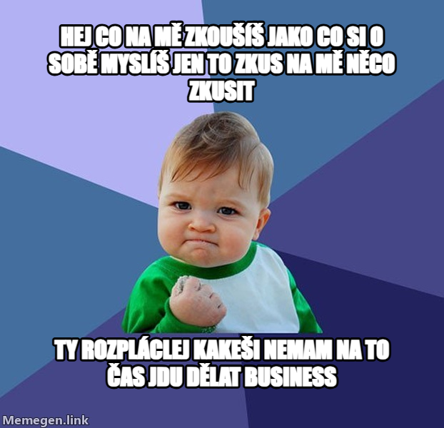 Success Kid meme — hej co na mě zkoušíš jako co si o sobě myslíš jen to zkus na mě něco zkusit ty rozpláclej kakeši nemam na to čas jdu