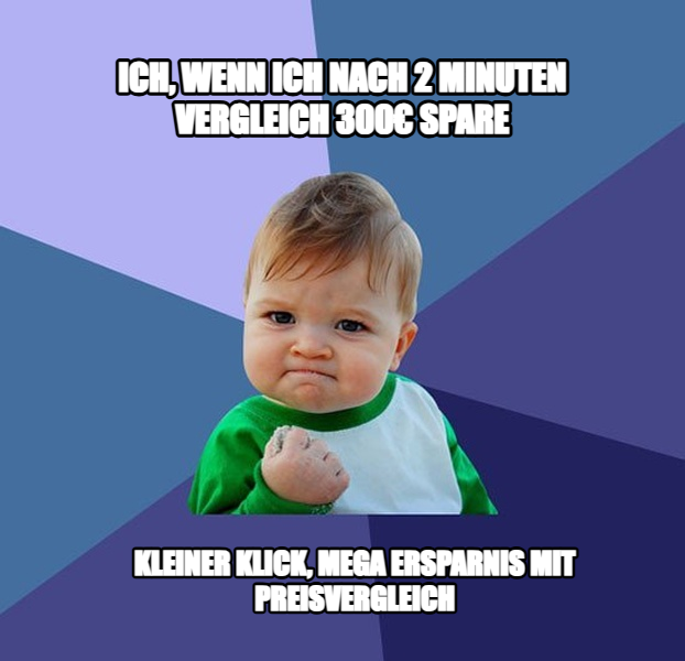 Success Kid meme — Ich, wenn ich nach 2 minuten vergleich 300€ spare kleiner Klick, mega ersparnis
mit PReisvergleich