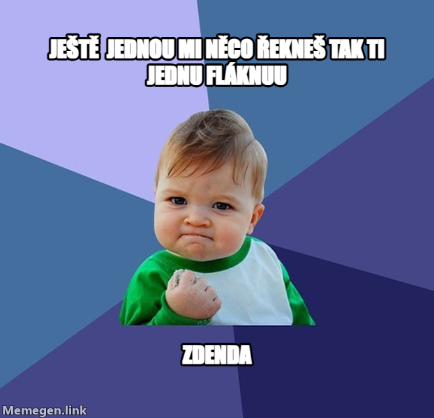 Success Kid meme — Ještě  jednou mi něco řekneš tak ti jednu fláknuu Zdenda