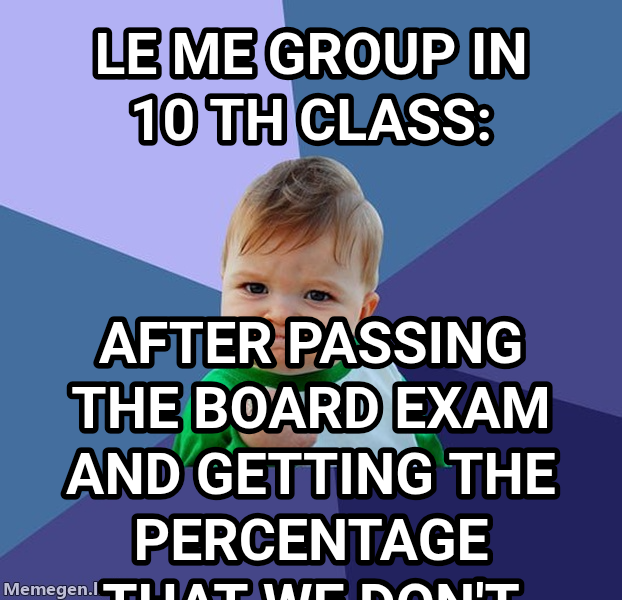 Success Kid meme — Le me group in 10 th class: After passing the board exam and getting the percentage That we don't expected