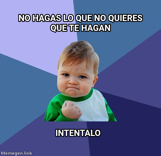 Success Kid meme — No hagas lo que no quieres que te hagan Intentalo