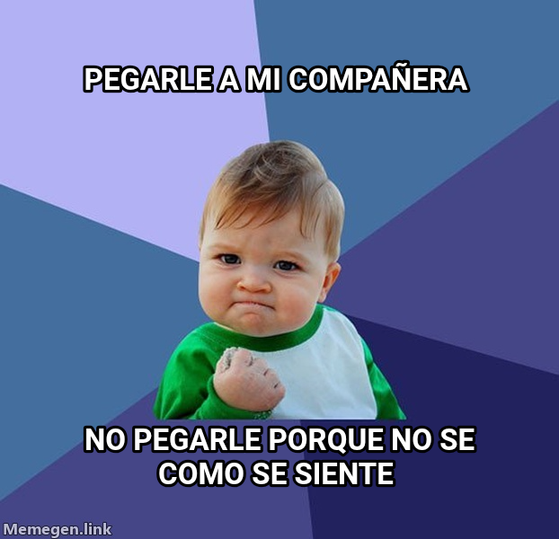 Success Kid meme — Pegarle a mi compañera No pegarle porque no se como se siente