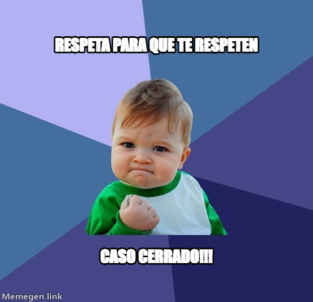 Success Kid meme — Respeta para que te respeten caso cerrado!!!