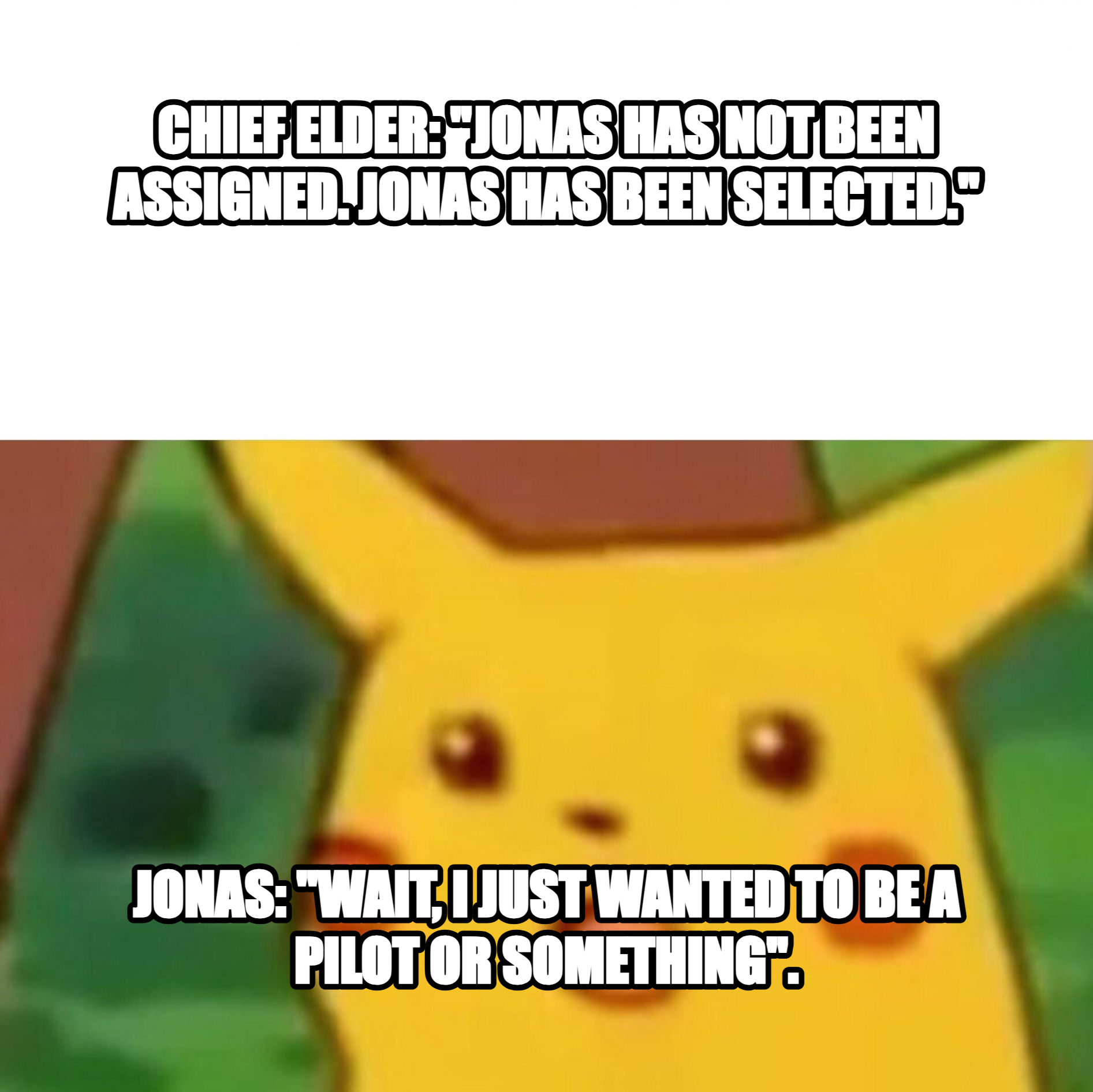 Surprised Pikachu meme — Chief Elder: "Jonas has not been assigned. Jonas has been selected." Jonas: "Wait, I just wanted to be a Pilot or