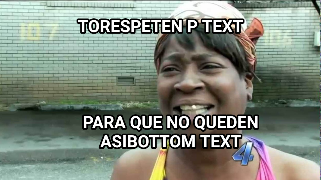 Sweet Brown meme — TOrespeten P TEXT Para que no queden asiBOTTOM TEXT