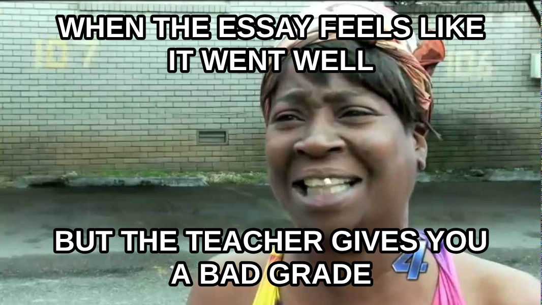 Sweet Brown meme — when the essay feels like it went well But the teacher gives you a bad grade