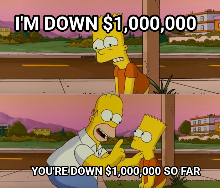 The Worst Day Of Your Life So Far meme — I'm down $1,000,000 You're down $1,000,000 so far